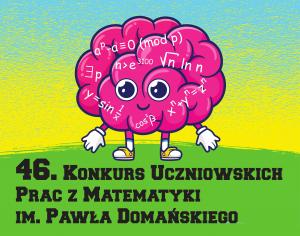 Finał 46. Konkursu Uczniowskich Prac z Matematyki im. Pawła Domańskiego, 12-13 września 2024, Wrocław